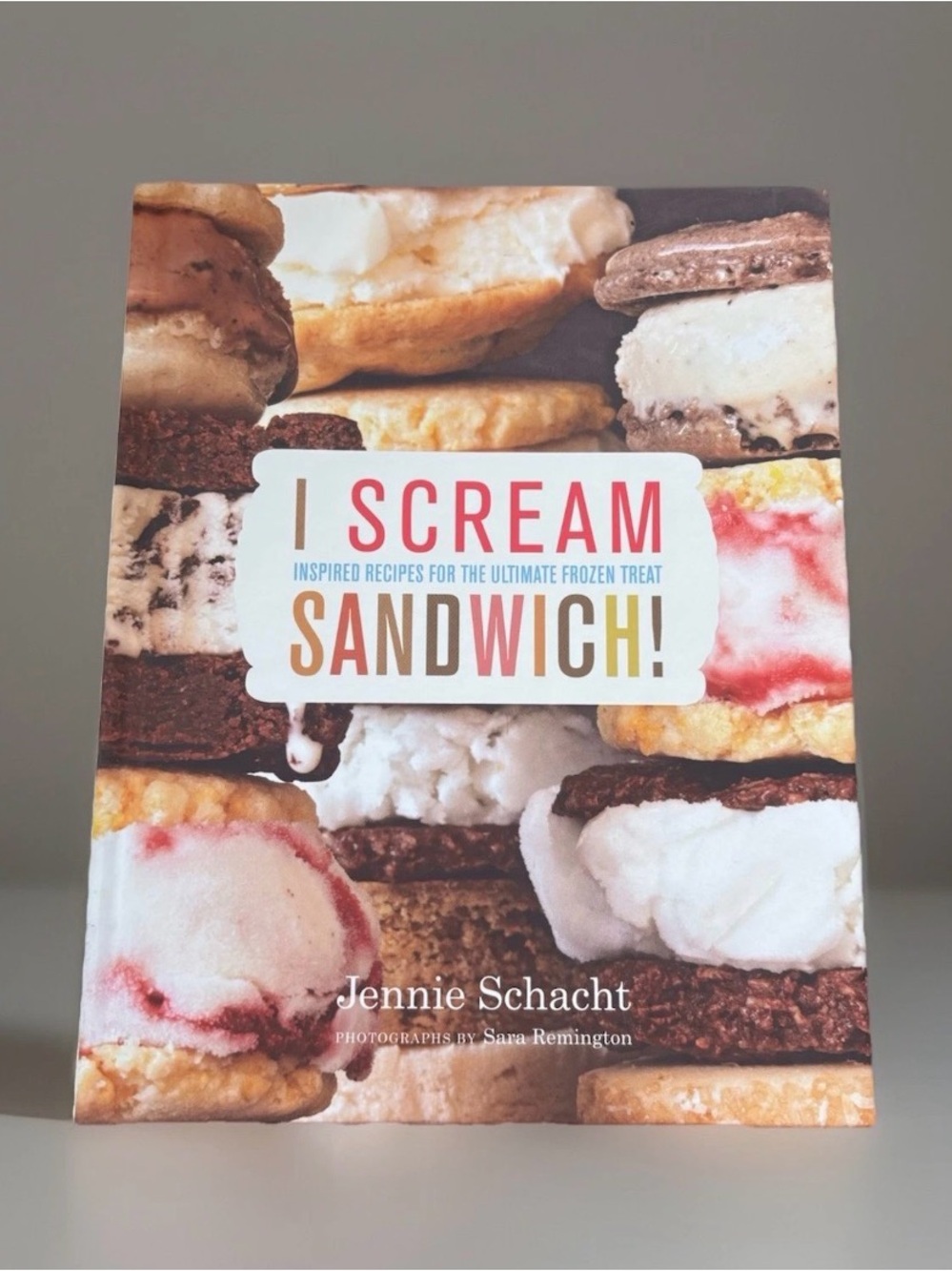 I Scream Sandwich: Inspired Recipes for the Ultimate Frozen Treat-New Condition